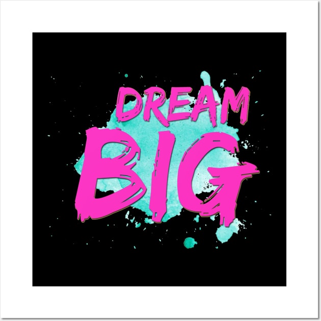 Dream Big Wall Art by SparkleArt